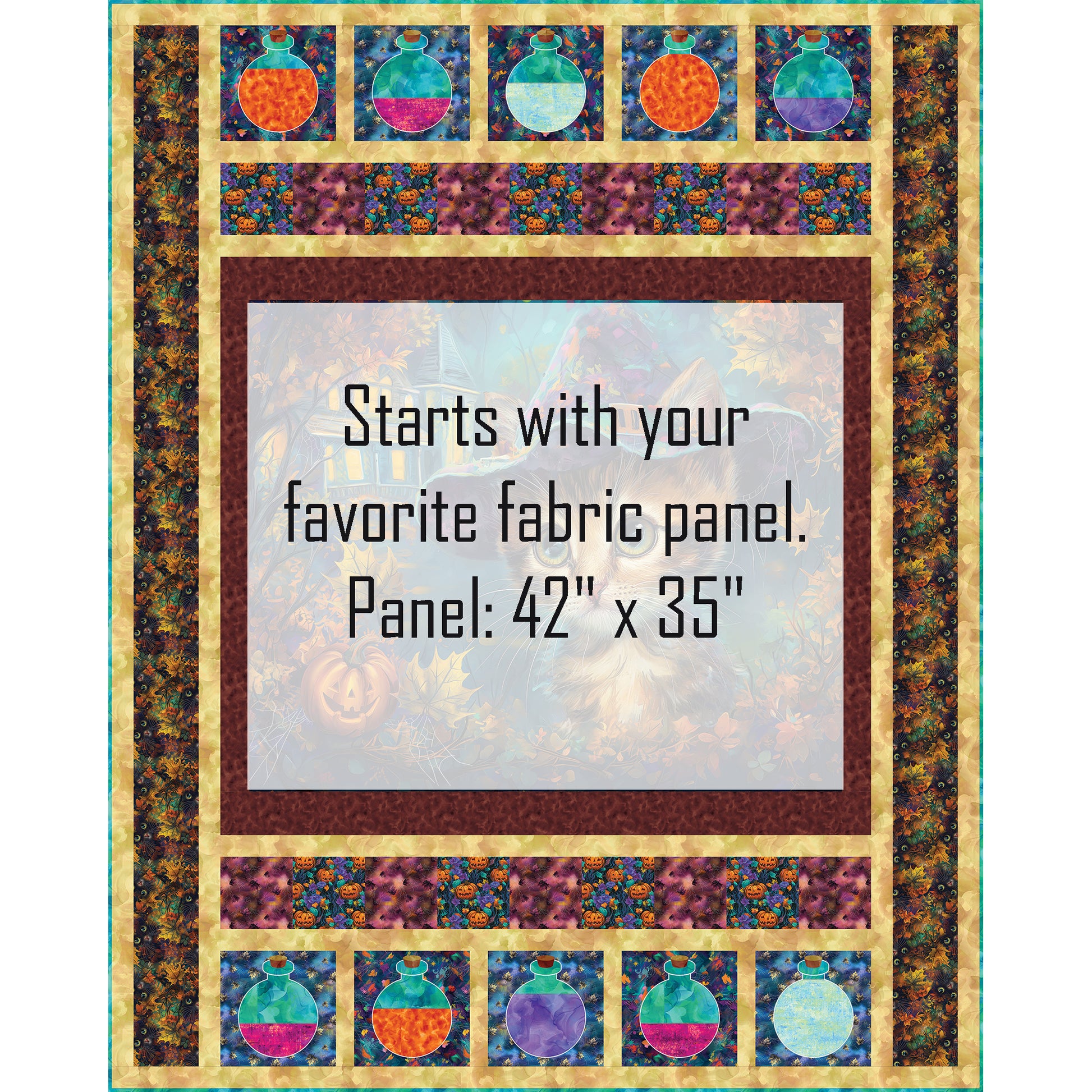 Whiskers' Potions quilt features the cutest witch panel of a cat with a witch's hat, haunted house in the background and fall leaves - this panel is shaded out to show where you would add your own panel of 42 inches by 35 inches. The top and bottom border include potion bottles with different colored "potions".